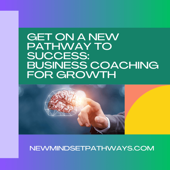 Get on a new pathway to success, business coaching for growth. New Mindset Pathways