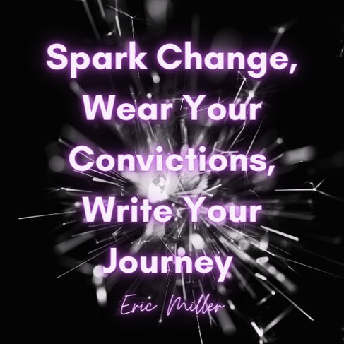 Spark Change, Wear Your Convictions, Write Your Journey – Eric Miller, New Mindset Pathways